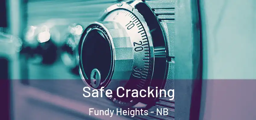  Safe Cracking Fundy Heights - NB