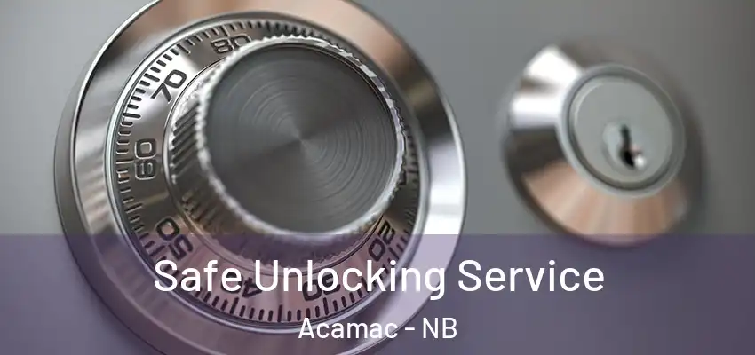  Safe Unlocking Service Acamac - NB