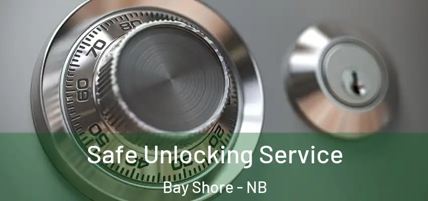  Safe Unlocking Service Bay Shore - NB