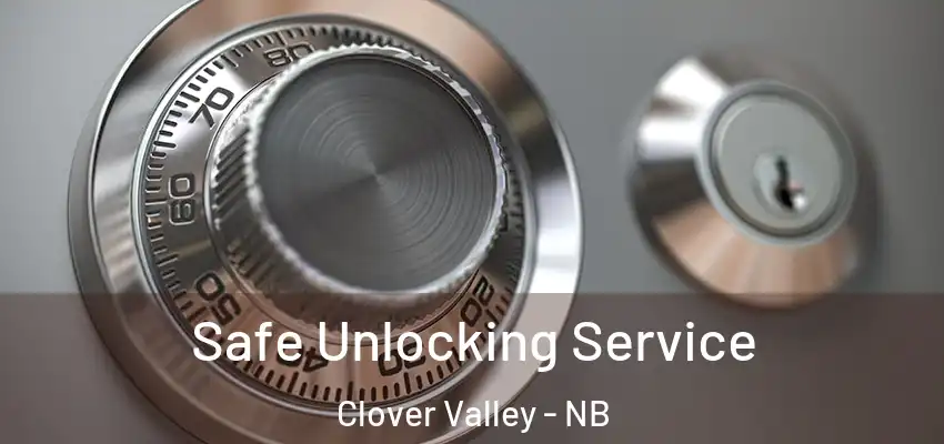  Safe Unlocking Service Clover Valley - NB