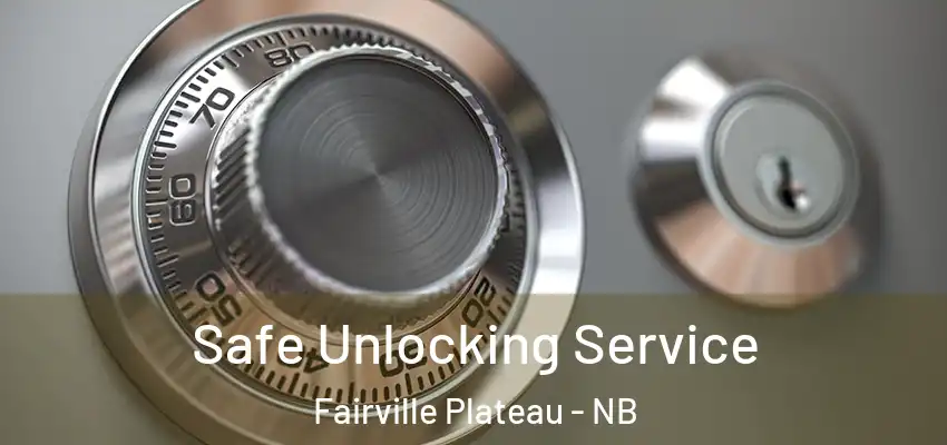  Safe Unlocking Service Fairville Plateau - NB