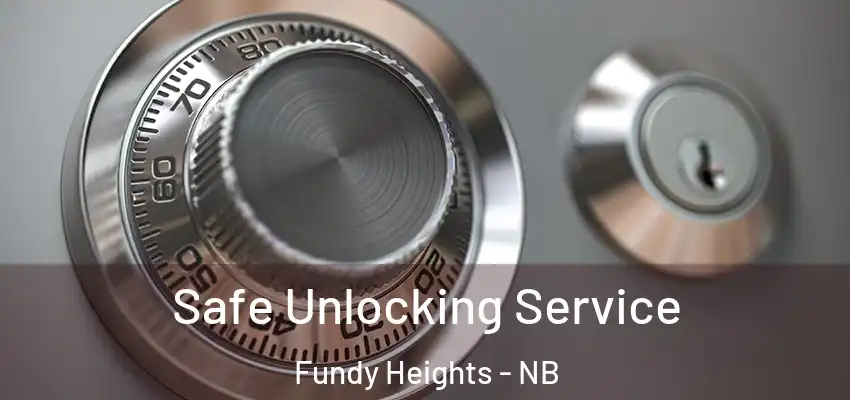  Safe Unlocking Service Fundy Heights - NB