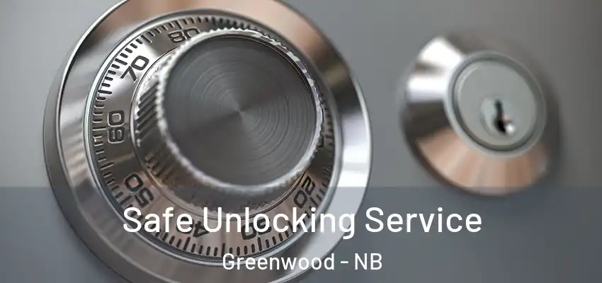  Safe Unlocking Service Greenwood - NB