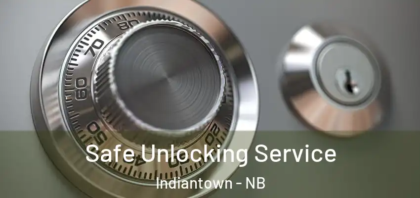  Safe Unlocking Service Indiantown - NB