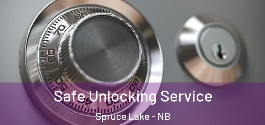  Safe Unlocking Service Spruce Lake - NB