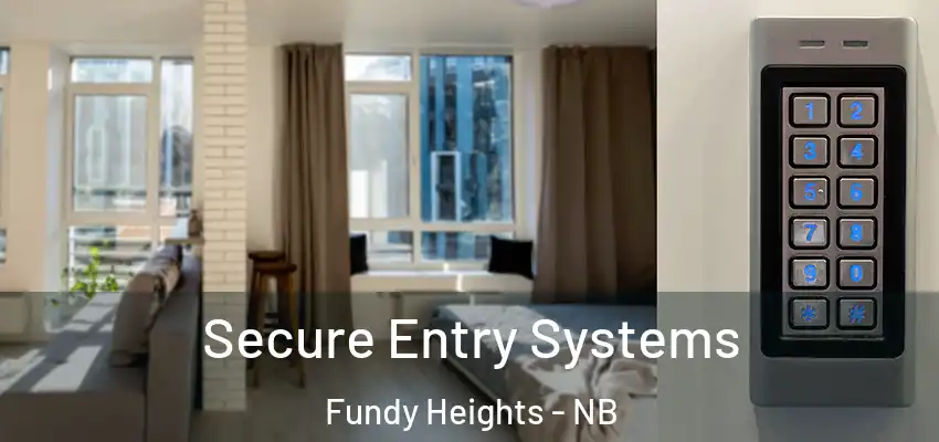  Secure Entry Systems Fundy Heights - NB