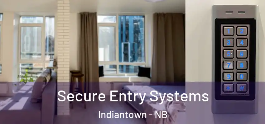  Secure Entry Systems Indiantown - NB