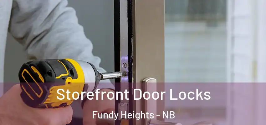  Storefront Door Locks Fundy Heights - NB