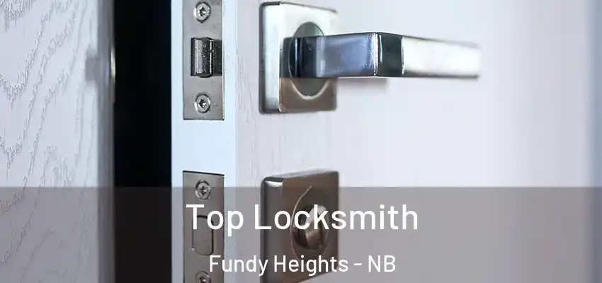  Top Locksmith Fundy Heights - NB