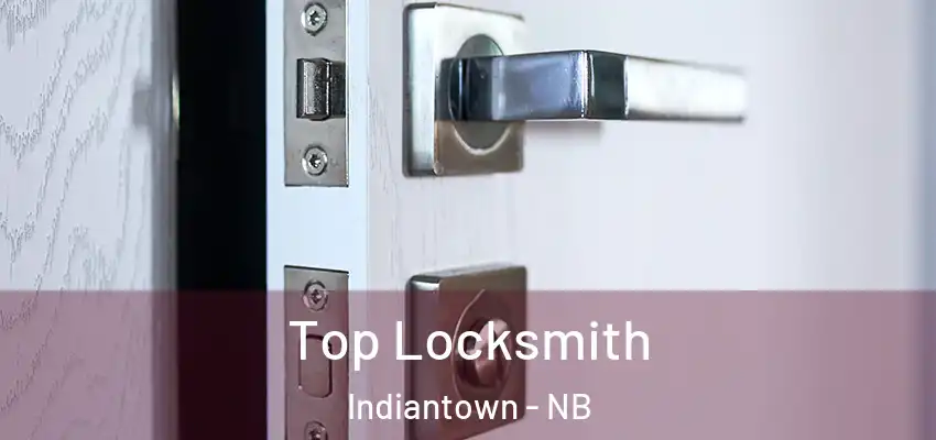  Top Locksmith Indiantown - NB
