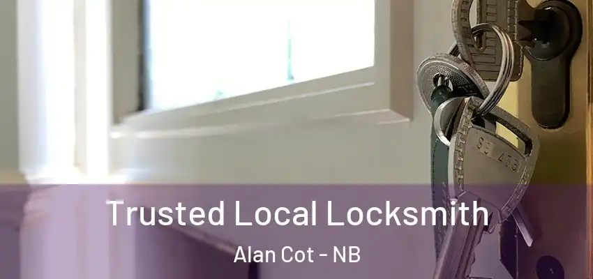  Trusted Local Locksmith Alan Cot - NB