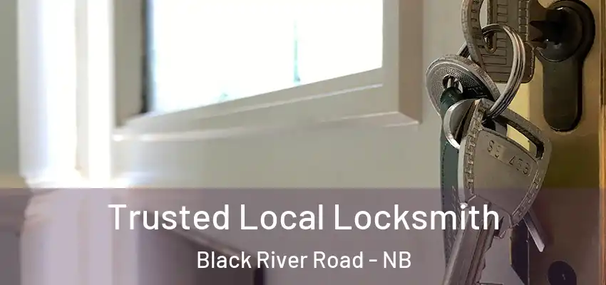  Trusted Local Locksmith Black River Road - NB