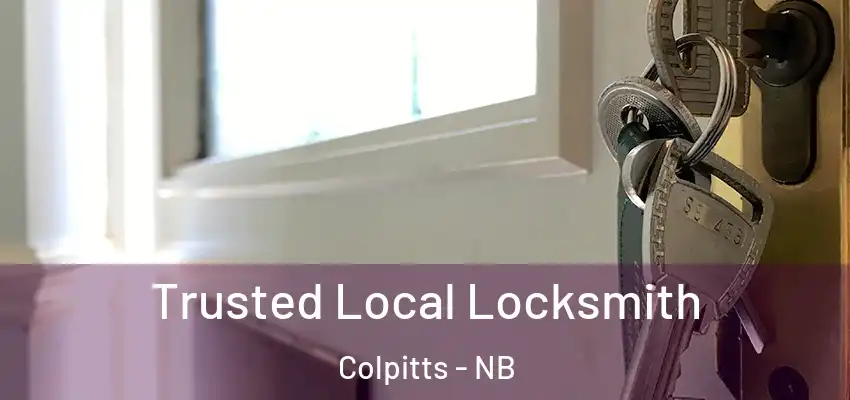  Trusted Local Locksmith Colpitts - NB