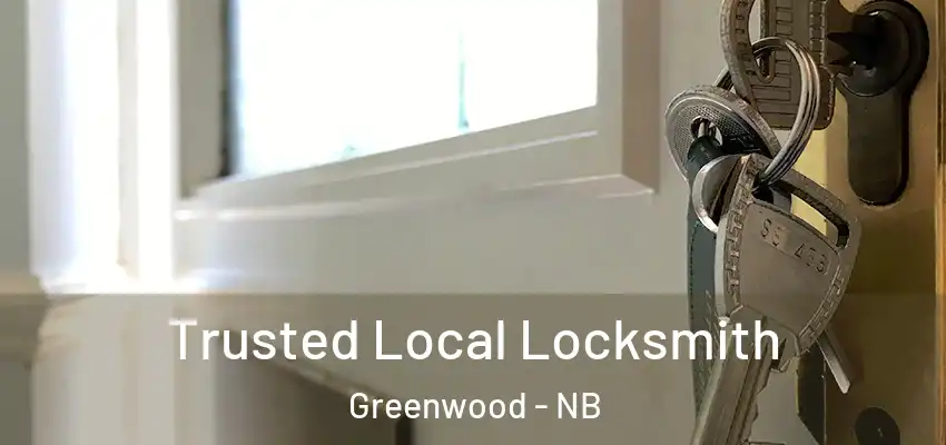  Trusted Local Locksmith Greenwood - NB