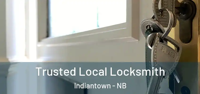  Trusted Local Locksmith Indiantown - NB