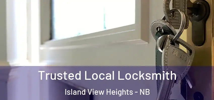  Trusted Local Locksmith Island View Heights - NB