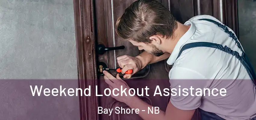  Weekend Lockout Assistance Bay Shore - NB