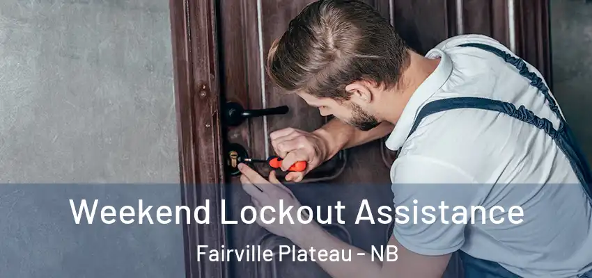  Weekend Lockout Assistance Fairville Plateau - NB