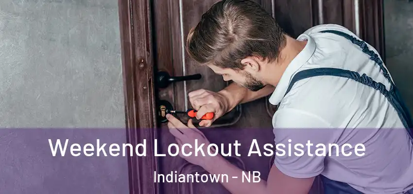  Weekend Lockout Assistance Indiantown - NB