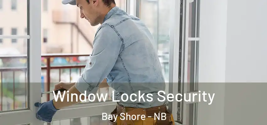  Window Locks Security Bay Shore - NB
